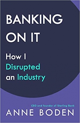 BANKING ON IT: How I Disrupted an Industry - Anne Boden