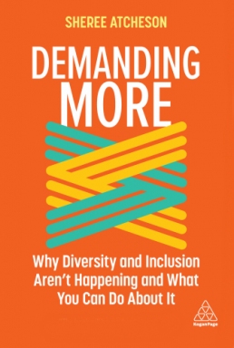 Demanding More - Why Diversity and Inclusion Doesn't Happen and What You Can Do About It | Sheree Atcheson
