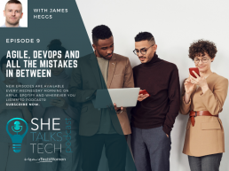 She Talks Tech - Agile, DevOps and all the mistakes in between with James Heggs