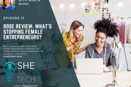 'Rose Review: What's stopping female entrepreneurs?' with Wincie Wong - She Talks Tech podcast