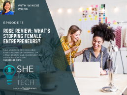 'Rose Review: What's stopping female entrepreneurs?' with Wincie Wong - She Talks Tech podcast