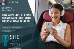 How apps are helping individuals cope with their mental health' with Andy Gibson, Mindapples - She Talks Tech podcast