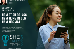 She Talks Tech podcast episode 16 on new tech brings new hope with Baroness Joanna Shields featured