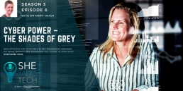 SheTalksTech Podcast - Cyber Power – The Shades of Grey with Dr Mary Haigh, BAE Systems
