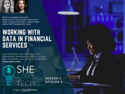 She Talks Tech podcast, Working with Data in Financial Services' with Shafreen Sayyed & Sara Mitchell, AWS 1