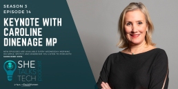 SheTalksTech podcast - Digital Technology & Why it's Critical to the Economy' with Caroline Dinenage MP