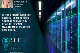 She Talk Tech podcast - In the Lounge with Sue Griffin, Head of User Support Services & Head of Service Management Practice, DWP Digital, 800x600