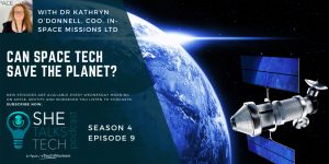 She Talks Tech ‘Space Tech- Can it save the planet?’ with Dr Kathryn O’Donnell, In-Space Missions, square