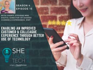 She Talks Tech - Enabling an Improved Customer & Colleague Experience Through Better Use of Technology' with Cheryl Stevens, DWP Digital, 800x600