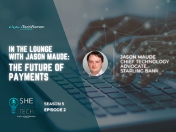 She Talks Tech podcast on 'The Future of Payments' with Jason Maude, Starling Bank, 800x600