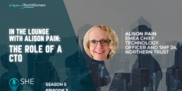 She Talks Tech podcast - In the Lounge with Alison Pain, EMEA Chief Technology Officer and SMF 24, Northern Trust, 800x600